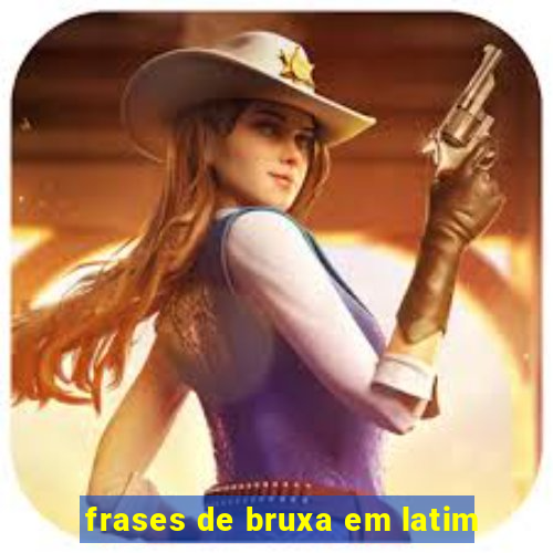 frases de bruxa em latim